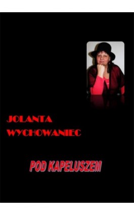 Pod kapeluszem - Jolanta Wychowaniec - Ebook - 978-83-7859-006-4
