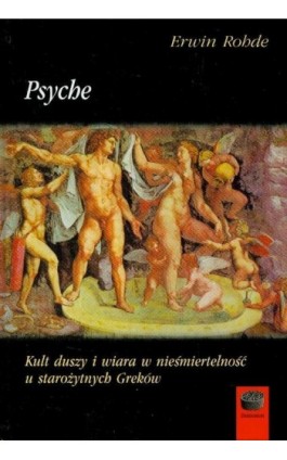 Psyche Kult duszy i wiara w nieśmiertelność u starożytnych Greków - Erwin Rohde - Ebook - 978-83-64408-67-0