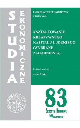 Studia Ekonomiczne. Kształtowanie kreatywnego kapitału ludzkiego (wybrane zagadnienia). SE 83 - Ebook