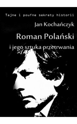 Roman Polański i jego sztuka przetrwania - Jan Kochańczyk - Ebook - 978-83-63080-28-0