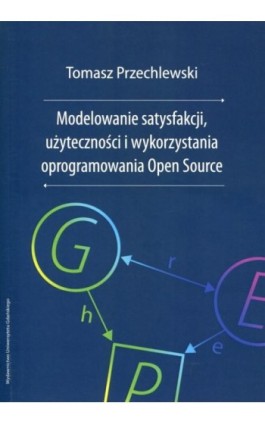 Modelowanie satysfakcji, użyteczności i wykorzystania oprogramowania Open Source - Tomasz Przechlewski - Ebook - 978-83-7865-004-1