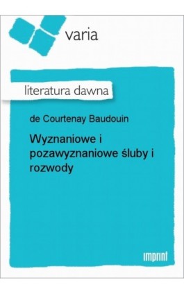Wyznaniowe i pozawyznaniowe śluby i rozwody - Jan Ignacy Niecisław Baudouin de Courtenay - Ebook - 978-83-270-0043-9