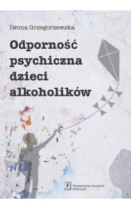 Odporność psychiczna dzieci alkoholików - Iwona Grzegorzewska - Ebook - 978-83-7383-659-4
