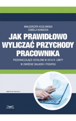 Jak wyliczać przychody pracownika przekraczające ustalone w 2016 r. limity w zakresie składek i podatku - Małgorzata Kozłowska - Ebook - 978-83-7440-915-5