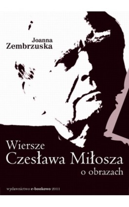 Wiersze Czesława Miłosza o obrazach - Joanna Zembrzuska - Ebook - 978-83-62480-77-7