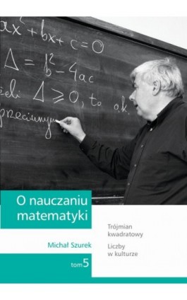 O nauczaniu matematyki. Wykłady dla nauczycieli i studentów. Tom 5 - Michał Szurek - Ebook - 978-83-7420-395-1
