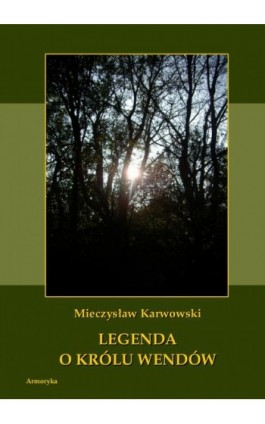 Legenda o królu Wendów - Mieczysław Karwowski - Ebook - 978-83-8064-135-8
