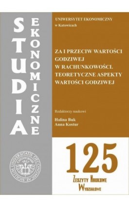 Studia Ekonomiczne. Za i przeciw wartości godziwej w rachunkowości. Teoretyczne aspekty wartości godziwej. SE 125 - Ebook