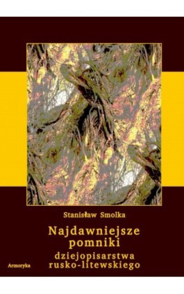 Najdawniejsze pomniki dziejopisarstwa rusko-litewskiego - Stanisław Smolka - Ebook - 978-83-8064-217-1