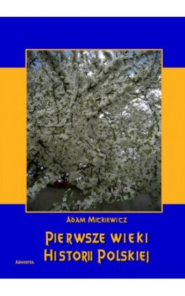 Pierwsze wieki historii polskiej - Adam Mickiewicz - Ebook - 978-83-8064-345-1