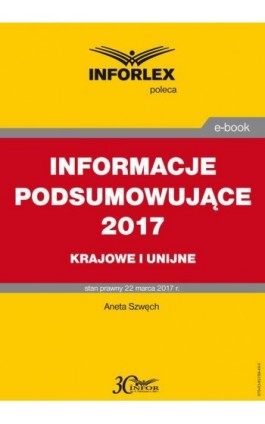 INFORMACJE PODSUMOWUJĄCE 2017 krajowe i unijne - Aneta Szwęch - Ebook - 978-83-65789-49-5