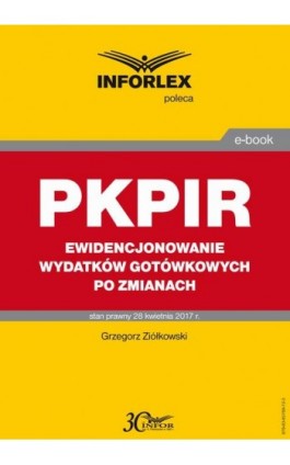 PKPIR Ewidencjonowanie wydatków gotówkowych po zmianach - Grzegorz Ziółkowski - Ebook - 978-83-65789-72-3