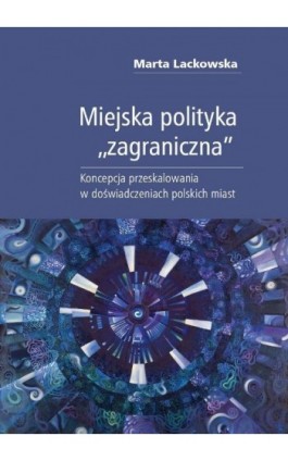 Miejska polityka ""zagraniczna"" - Marta Lackowska - Ebook - 978-83-235-1781-8