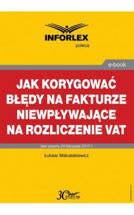 Jak korygować błędy na fakturze niewpływające na rozliczenie VAT - Łukasz Matusiakiewicz - Ebook - 978-83-65947-29-1
