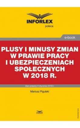 Plusy i minusy zmian w prawie pracy i ubezpieczeniach społecznych w 2018 r. - Mariusz Pigulski - Ebook - 978-83-65947-62-8