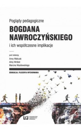 Poglądy pedagogiczne Bogdana Nawroczyńskiego i ich współczesne implikacje - Ebook - 978-83-8088-229-4