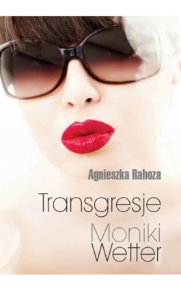 Transgresje Moniki Wetter - Agnieszka Rahoza - Ebook - 978-83-7568-895-5