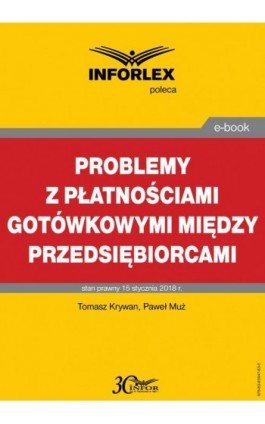 Problemy z płatnościami gotówkowymi między przedsiębiorcami - Tomasz Krywan - Ebook - 978-83-65947-63-5