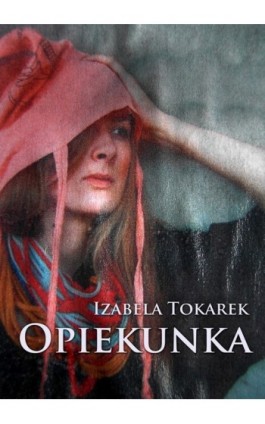 Opiekunka - Izabela Tokarek - Ebook - 978-83-7859-020-0