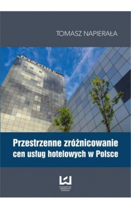 Przestrzenne zróżnicowanie cen usług hotelowych w Polsce - Tomasz Napierała - Ebook - 978-83-7525-929-2