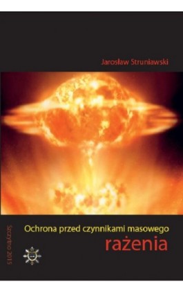 Ochrona przed czynnikami masowego rażenia - Jarosław Struniawski - Ebook - 978-83-7462-495-4