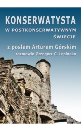 Konserwatysta w postkonserwatywnym świecie - Grzegorz Lepianka - Ebook - 978-83-61184-92-8