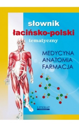 Słownik łacińsko-polski tematyczny. Medycyna, farmacja, anatomia - Praca zbiorowa - Ebook - 978-83-7898-363-7