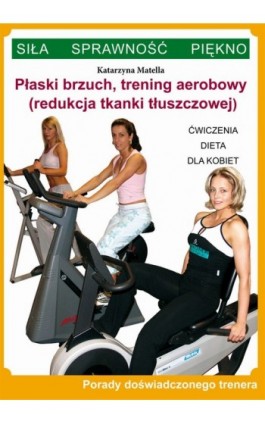 Płaski brzuch, trening aerobowy (redukcja tkanki tłuszczowej) - Katarzyna Matella - Ebook - 978-83-7898-400-9
