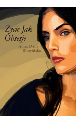 Życie jak obsesje - Anna Dalia Słowińska - Ebook - 978-83-7859-134-4