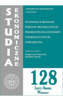 Studia Ekonomiczne. Wyzwania w rozwoju podstaw metodycznych projektowania systemów informatycznych zarządzania. SE 128 - Ebook