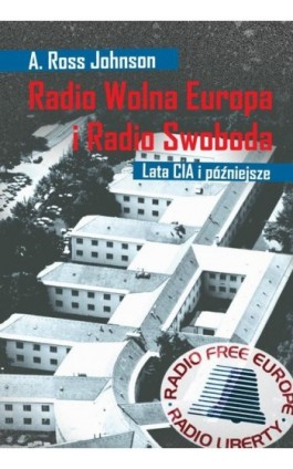 Radio Wolna Europa i Radio Swoboda. Lata CIA i późniejsze - A. Ross Johnson - Ebook - 978-83-7893-053-2