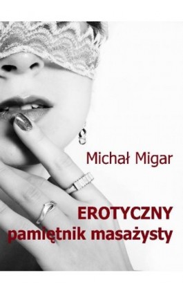 Erotyczny pamiętnik masażysty - Michał Migar - Ebook - 978-83-61184-78-2