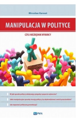 Manipulacja w polityce - niezbędnik wyborcy - Mirosław Karwat - Ebook - 978-83-011-8400-1