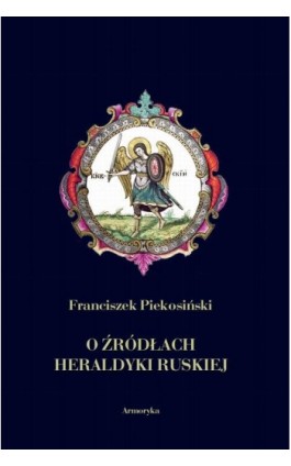 O źródłach heraldyki ruskiej - Franciszek Piekosiński - Ebook - 978-83-8064-571-4