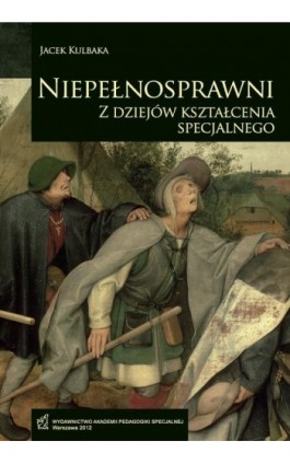 Niepełnosprawni. Z dziejów kształcenia specjalnego - Jacek Kulbaka - Ebook - 978-83-64953-79-8