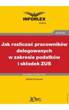 Jak rozliczać pracowników delegowanych w zakresie podatków i składek - Izabela Nowacka - Ebook - 978-83-8137-320-3