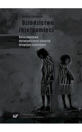 Dziedzictwo (nie)pamięci. Holocaustowe doświadczenia pisarek drugiego pokolenia - Natalia Żórawska - Ebook - 978-83-226-3371-7