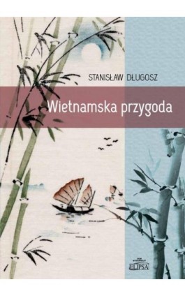Wietnamska przygoda - Stanisław Długosz - Ebook - 978-83-8017-107-7