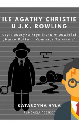 Ile Agathy Christie u J.K. Rowling - Katarzyna Hyla - Ebook - 978-83-951807-3-6