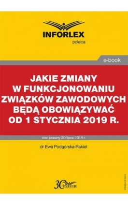Jakie zmiany w funkcjonowaniu związków zawodowych będą obowiązywać od 1 stycznia 2019 r. - Ewa Podgórska-Rakiel - Ebook - 978-83-8137-347-0