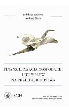 Finansjeryzacja gospodarki i jej wpływ na przedsiębiorstwa - Andrzej Fierla - Ebook - 978-83-8030-162-7