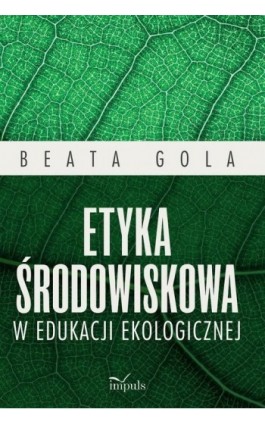 Etyka środowiskowa w edukacji ekologicznej - Beata Gola - Ebook - 978-83-8095-525-7