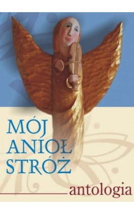 Mój Anioł Stróż. Antologia - Paweł Bitka Zapendowski - Ebook - 978-83-61184-76-8