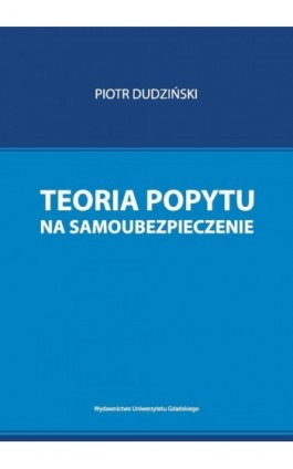 Teoria popytu na samoubezpieczenie - Piotr Dudziński - Ebook - 978-83-7865-739-2