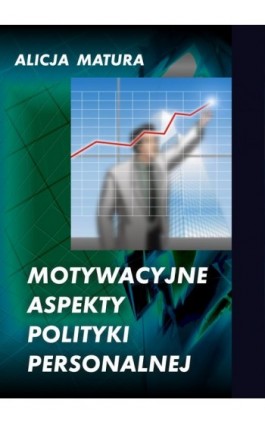Motywacyjne aspekty polityki personalnej - Alicja Matura - Ebook - 978-83-61184-53-9