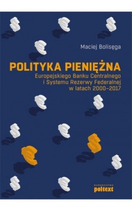 Polityka pieniężna Europejskiego Banku Centralnego i Systemu Rezerwy Federalnej w latach 2000-2017 - Maciej Bolisęga - Ebook - 978-83-8175-105-6