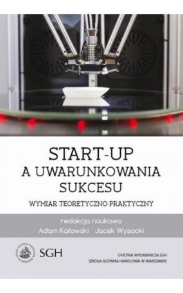 Start-up a uwarunkowania sukcesu. Wymiar teoretyczno-praktyczny - Ebook - 978-83-8030-140-5