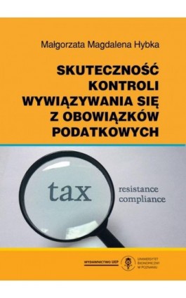 Skuteczność kontroli wywiązywania się z obowiązków podatkowych - Małgorzata Magdalena Hybka - Ebook - 978-83-66199-57-6