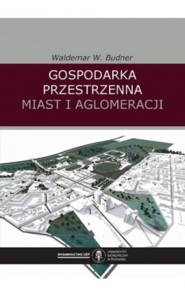 Gospodarka przestrzenna miast i aglomeracji - Waldemar W. Budner - Ebook - 978-83-66199-56-9
