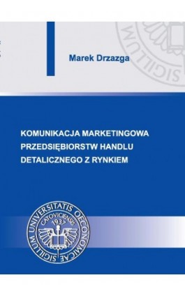 Komunikacja marketingowa przedsiębiorstw handlu detalicznego z rynkiem - Marek Drzazga - Ebook - 978-83-7875-014-7